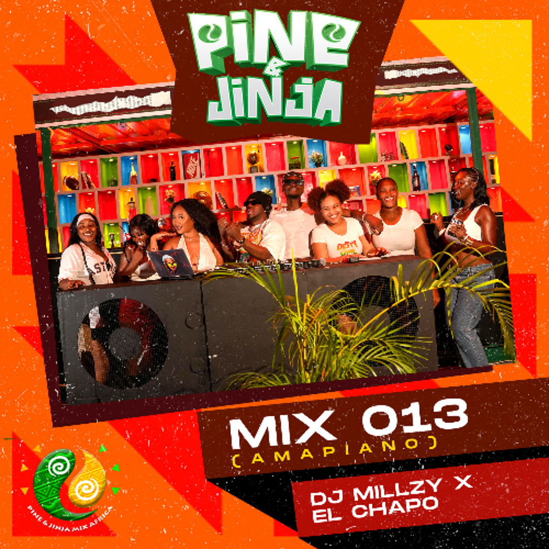 Stream PINE & JINJA MIX 013 [AMAPIANO] WITH DJ MILLZY & EL CHAPO