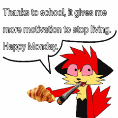 "All thanks to school, he will no longer live" ahh jingle