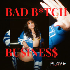 BAD B*TCH BU$INE$$
