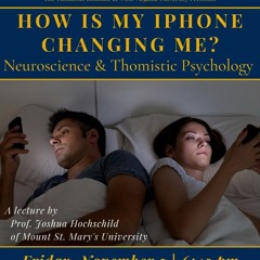 How Is My iPhone Changing Me? Neuroscience and Thomistic Psychology | Prof. Joshua Hochschild