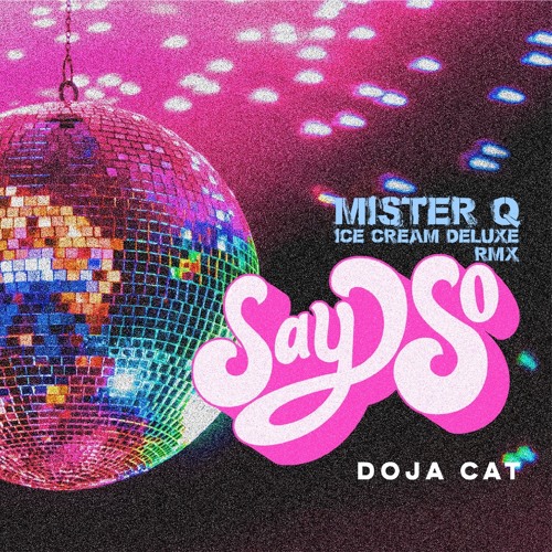 Stream DOJA CAT SAY SO (ICE CREAM DELUXE MR.Q REMIX) by Mister Q