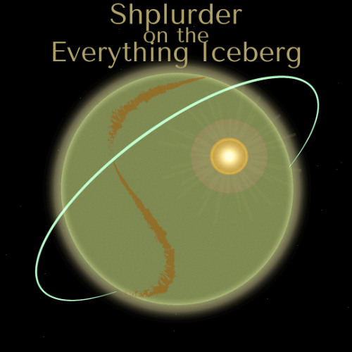 19. Shplurder on the Everything Iceberg