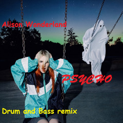 Alison Wonderland  - PSYCHO ( Drum and Bass rmx)