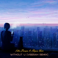 Silva Bumpa ft. Megan Wroe - Without U (Viserah Remix)
