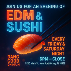 Dang Good on Main - EDM & Sushi v.2