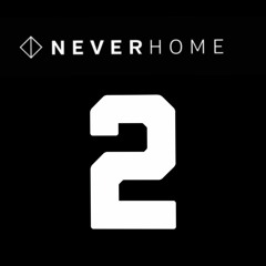The N E V E R H O M E Podcast 'Session TWO'