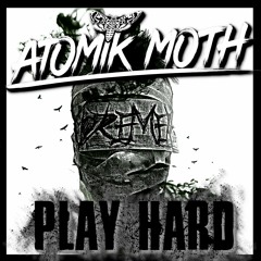 Atomik Moth - Play Hard
