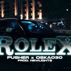 PUSHER X OSKA030 X NEWLIGHT$ - ROLEX (OFFICIAL VIDEO)