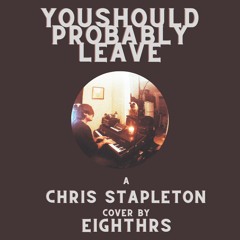 You Should Probably Leave (Chris Stapleton cover)