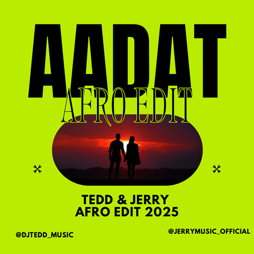 AADAT (TEDD & JERRY AFRO EDIT 2025)