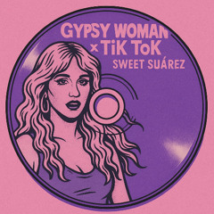 Gypsy Woman x TiK ToK (SWEET SUAREZ)