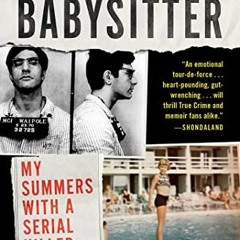 [Get] [EBOOK EPUB KINDLE PDF] The Babysitter: My Summers with a Serial Killer by  Liza Rodman &  Jen