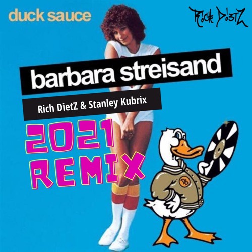 Stream Duck Sauce - Barbara Streisand (Rich DietZ, Stanley Kubrix 2021  Remix) by Rich DietZ TreatZ | Listen online for free on SoundCloud