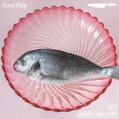 Food Prep 003: Charle Wallace