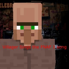 Villager Singing FNAF 1 Song