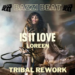 Is It Love - Loreen - Bazzi Beat Tribal Rework