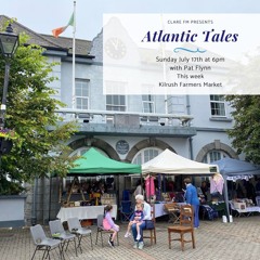Atlantic Tales - 17th July - Kilrush Farmers Market - Podcast