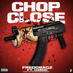 Fredobagz - Chop Close (Ft. Daboii)