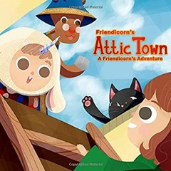 DOWNLOAD ⚡️ eBook Attic Town A Friendicorn Adventure (Friendicorn Adventures)