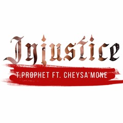 T.Prophet - Injustice ft. Cheya'Mone [Free Download]