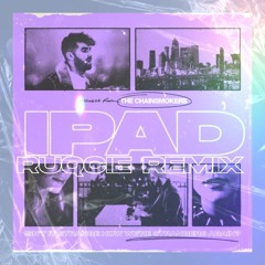 The Chainsmokers iPad (Ruqcie Remix) [Download=free]