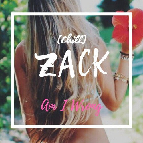 Am I Wrong ( Zack Dalton's ) extrait 2021