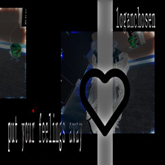 put your feelings away [me]