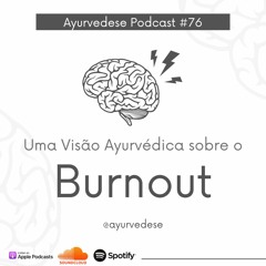 #76 - Uma Visão Ayurvédica do Burnout