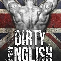 View KINDLE PDF EBOOK EPUB Dirty English (British Bad Boys Book 1) by  Ilsa Madden-Mills 📖
