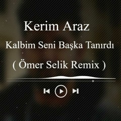 Kerim Araz - Kalbim Seni Başka Tanırdı ( Ömer Selik Remix ) Kalır Mı Yanına Ben Sanmam #Tiktok