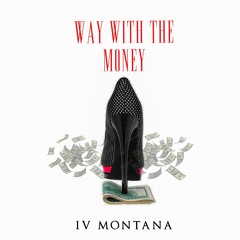 IV Montana - Way With the Money