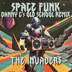 Space Funk The Invaders Danny C Old School Remix