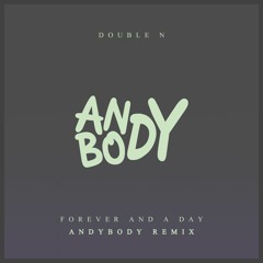 Double N - Forever and a Day (Andybody Remix) FREE DL IN DESCRIPTION