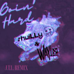 GOIN HARD - SHWILLY X WAYLO (J.T.L Remix)