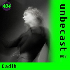 Unbecast 008 - Cadih