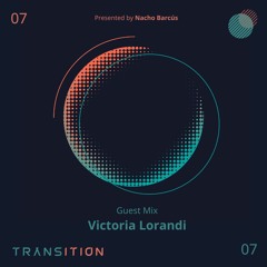 TRANSITION Episode 07 | Guest Mix by Victoria Lorandi