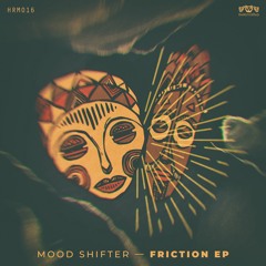 HRM016 Mood Shifter - Friction (Original Mix)