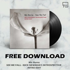 FREE DOWNLOAD: Mic Burns - See Me Fall (Nick Newman's Introspective Intro Edit)