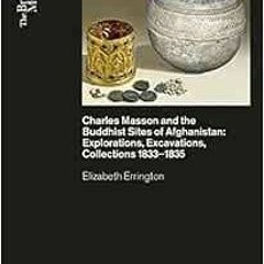 Get EPUB KINDLE PDF EBOOK Charles Masson and the Buddhist Sites of Afghanistan: Explorations, Excava