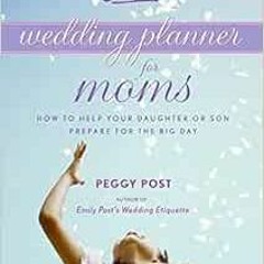 [PDF] Read Emily Post's Wedding Planner for Moms by Peggy Post