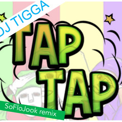 DJ TIGGA - Tap Tap Woa ( SoFloJook )