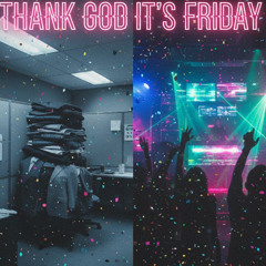 Thank God it's Friday