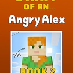 free PDF 💚 Diary of an Angry Alex: Book 2 [an unofficial Minecraft book] by Crafty N