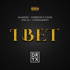 I Bet (feat. Manfre, The Ju, Terrence Léon & GodIsMikey)