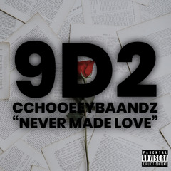 9D2, CchooeeyBaandz “Never Made Love”