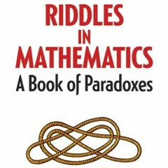 [ACCESS] PDF 📫 Riddles in Mathematics: A Book of Paradoxes (Dover Math Games & Puzzl