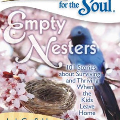 Read EBOOK ✓ Chicken Soup for the Soul: Empty Nesters: 101 Stories about Surviving an