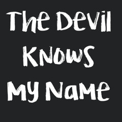 The Devil Knows My Name