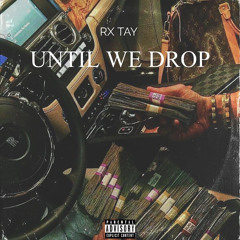 Until We Drop