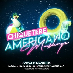 Chiquetere X We No Speak Americano (Vitale Mashup)(FREE DL) [FILTERED]